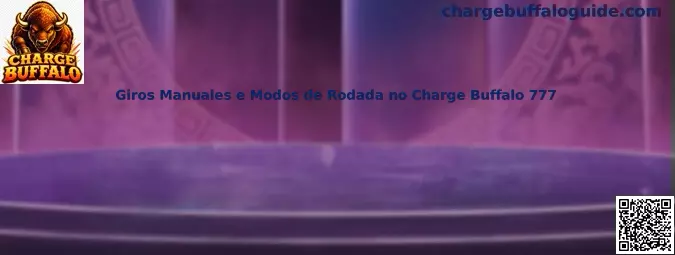 Giros Manuales e Modos de Rodada no Charge Buffalo 777